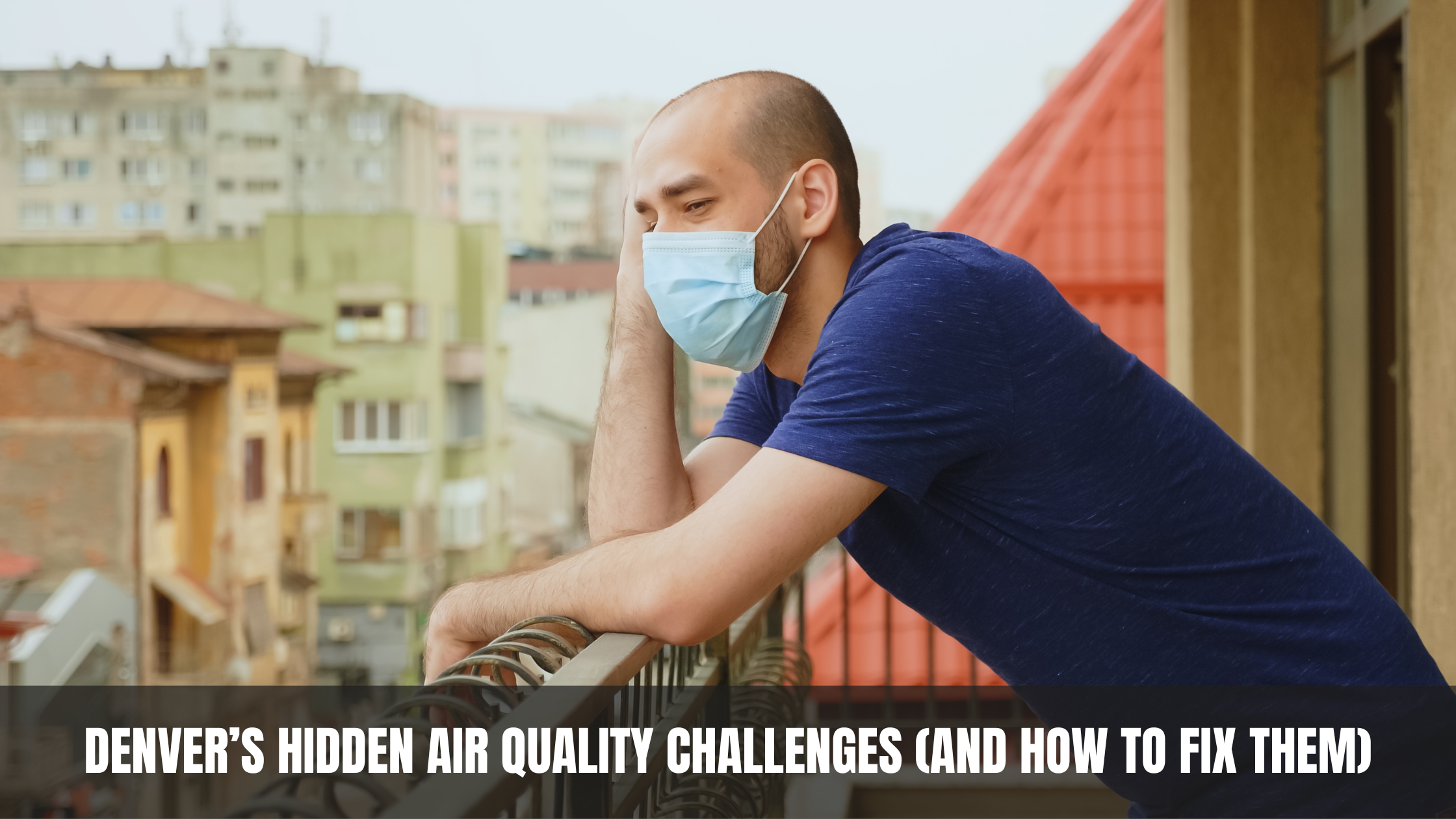 Denver’s Hidden Air Quality Challenges (and How to Fix Them)