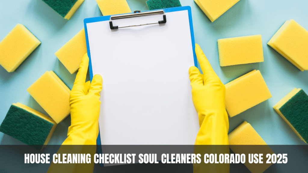 House Cleaning Checklist Soul Cleaners Colorado Use 2025